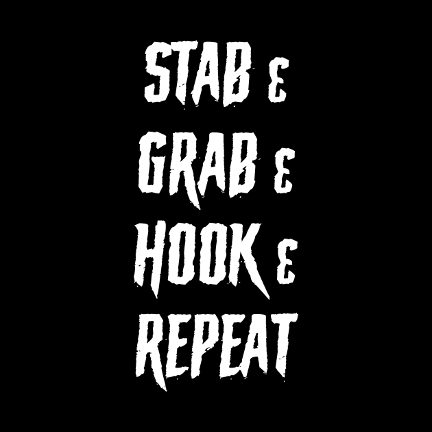 Stab Grab Hook Repeat by futiledesigncompany