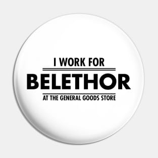 I WORK FOR BELETHOR THE GENERAL GOOD STORE Pin