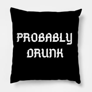 Probably Drunk - Funny Pillow