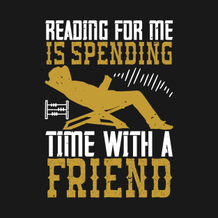 Reading Is Spending Time With A Friend T-Shirt