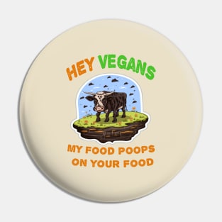 Hey Vegetarians My food poops on your food Pin