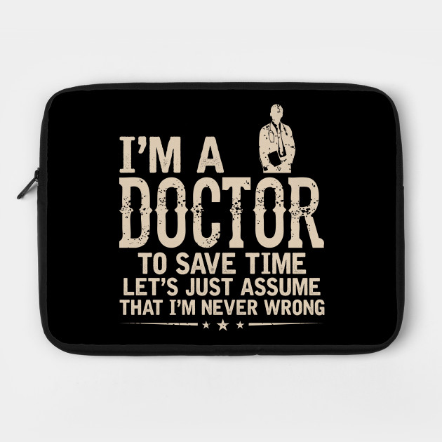 I/'m The Doctor To Save Time Let/'s Just Assume That I/'m Never Wrong Style T-shirt
