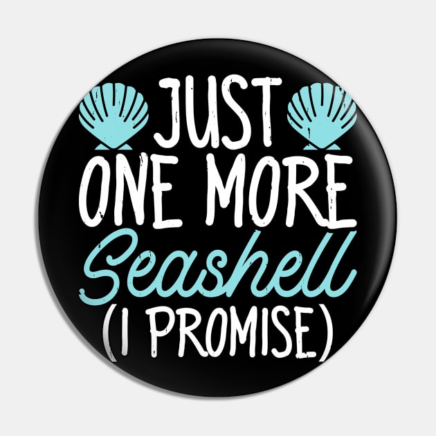 Just One More Seashell I Promise Shirt For Women Men T-Shirt Pin by Gocnhotrongtoi