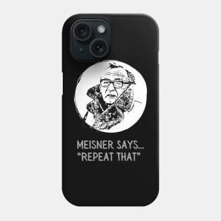 Meisner says Repeat That Actor Methods Phone Case