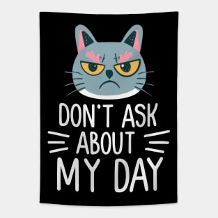 Cat - Don't Ask me About My Day Tapestry