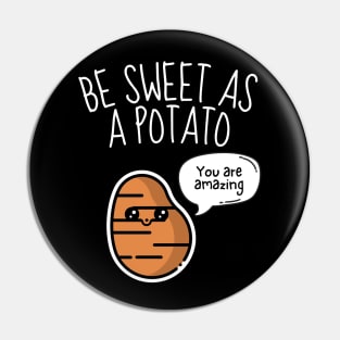 Be Sweet As A Potato Funny Pin