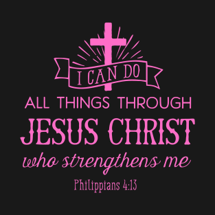 All Things Through Christ (pink font) T-Shirt