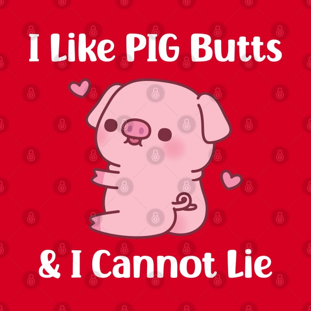 Cute Piggy I Like Pig Butts And I Cannot Lie Funny by rustydoodle