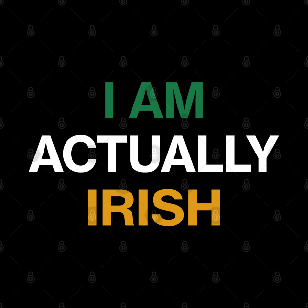 I am Actually Irish - St Patricks Day Funny Quote by CottonGarb