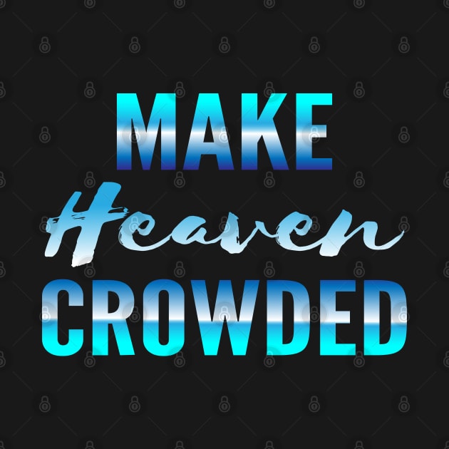 Make heaven crowded, God, Heaven by Lekrock Shop