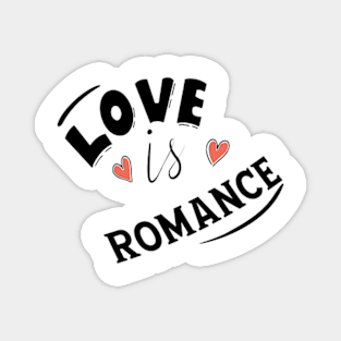 LOVE IS ROMANCE Magnet