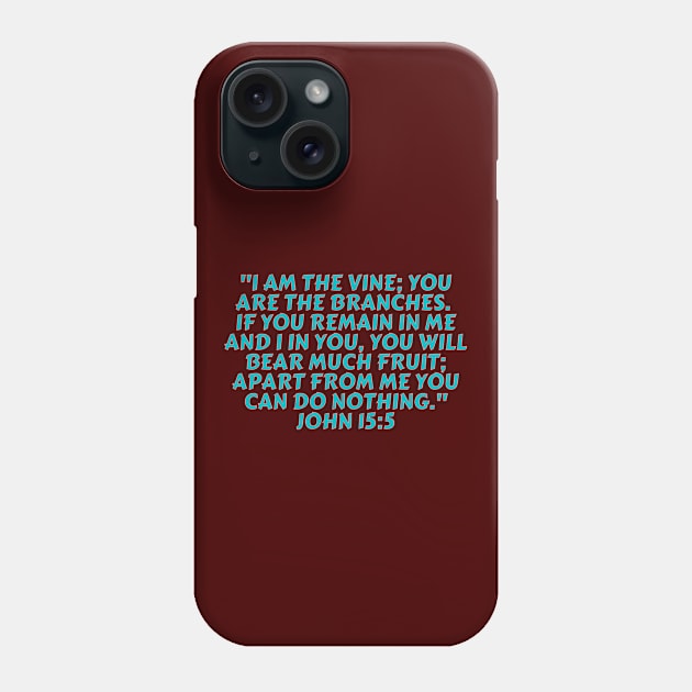 Bible Verse John 15:5 Phone Case by Prayingwarrior