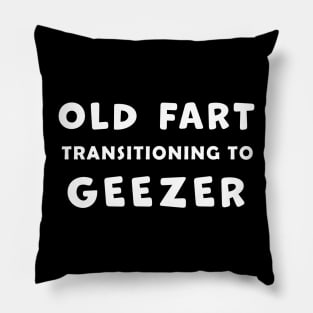 Old Fart transitioning to Geezer, funny graphic t-shirt, for senior old men with a sense of humor about aging Pillow