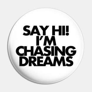 Say hi, I'm chasing dreams Pin