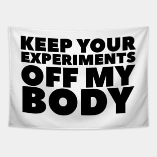 Keep Your Experiments Off My Body Tapestry