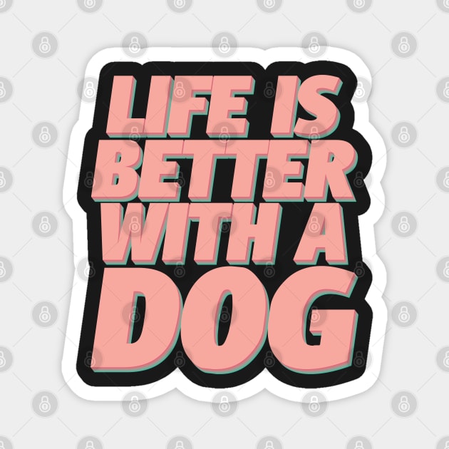 Life Is Better With A Dog Magnet by Luna Illustration