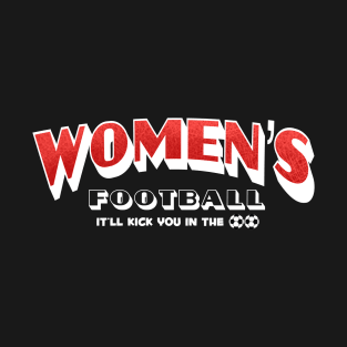 Women’s Football It’ll Kick You In the... Soccer T-Shirt