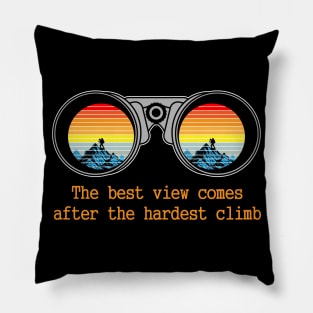 the best view comes after the hardest climb hiking shirt Pillow