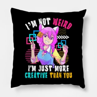 I'm Not Weird I'm Just More Creative Than You Anime Pillow