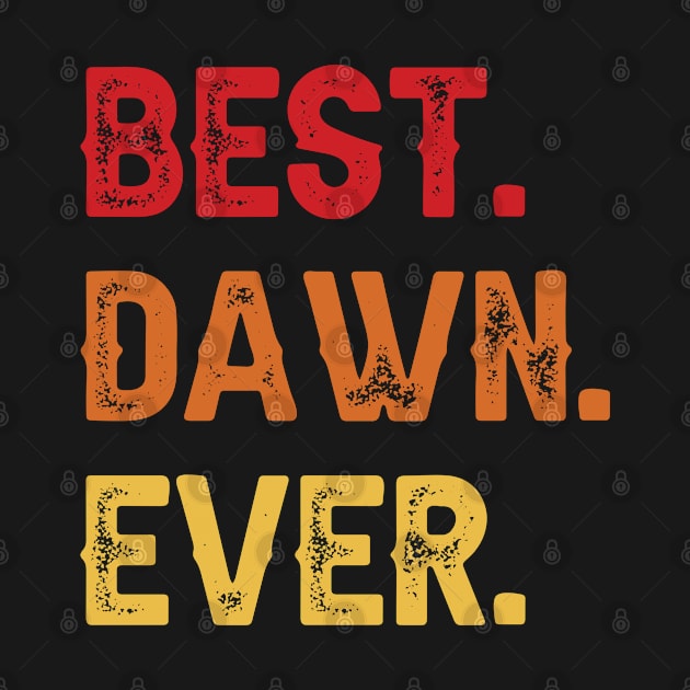 Best DAWN Ever, DAWN Second Name, DAWN Middle Name by confoundca