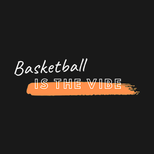 Basketball is the Vibe T-Shirt