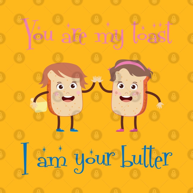 You Are My Toast I Am Your Butter Design by STUDIOVO