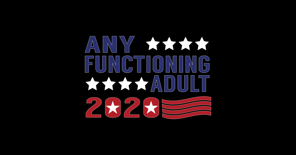 Any Functioning Adult 2020 Presidential Campaigning Presidential Election Sticker Teepublic 9699