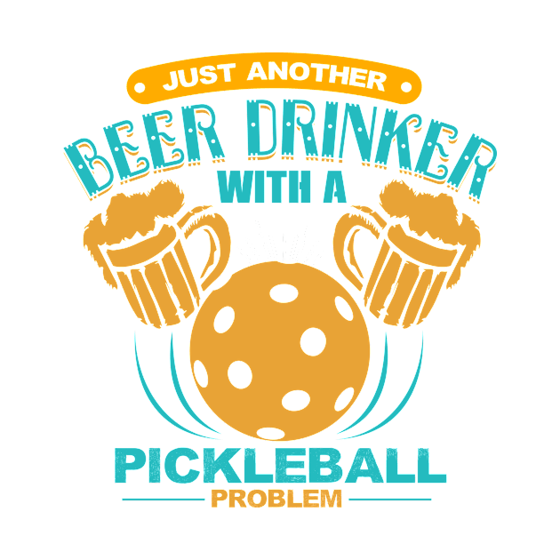 Problem Drinker Beer Pickleball Player Shirt by BitterOranges