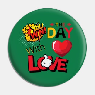 YOU WIN THE DAY WITH LOVE - POP ART Pin