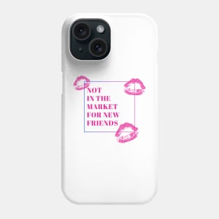 Not in the market for new friends Phone Case