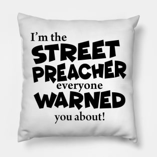 I’m The Street Preacher Everyone Warned You About! Pillow