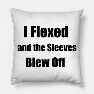 I Flexed and the Sleeves Blew Off funny design workout Pillow