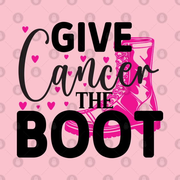 Give Cancer the Boot by  Big Foot Shirt Shop