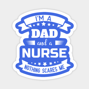 I'm A Dad And A Nurse Nothing Scares Me Magnet