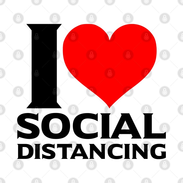 I Love Social Distancing by HeroGifts