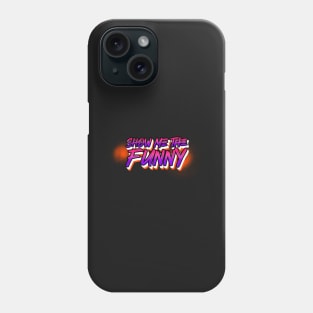 Show Me the Funny Phone Case