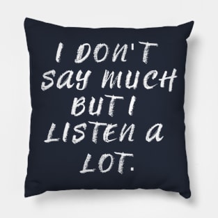 I Listen a lot Pillow