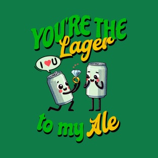 You're the Lager to my Ale - I love you T-Shirt