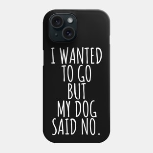 My dog said no dad mom woman gift funny cute canine owner Phone Case