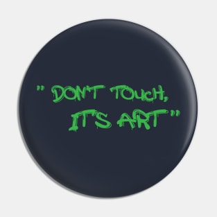 Don't touch, it's art Pin