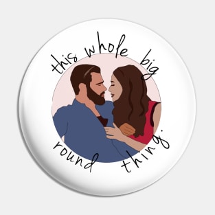 "This whole, big, round thing" Pin