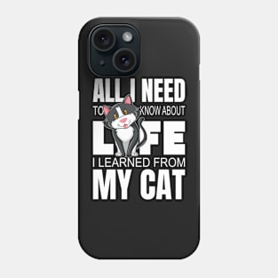 All I Need To Know About Life I Learned From My Cat Phone Case