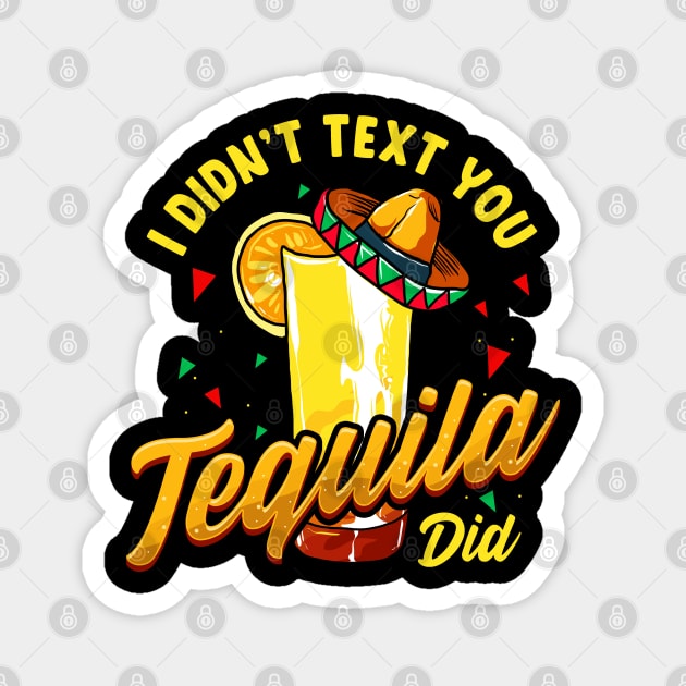 Cinco de Mayo I Didnt Text You Tequila Did Magnet by E