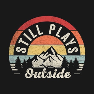 Still Plays Outside Funny Camping Hiking Camper Gift Nature Lover Outdoor T-Shirt