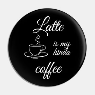 Latte is my kinda coffee Pin
