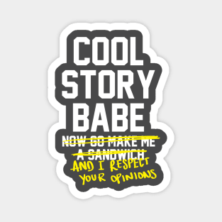 Cool Story Babe and I respect your opinions - feminist Magnet