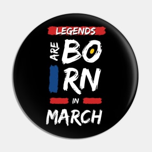 Legends are Born in March (WHITE Font) Pin