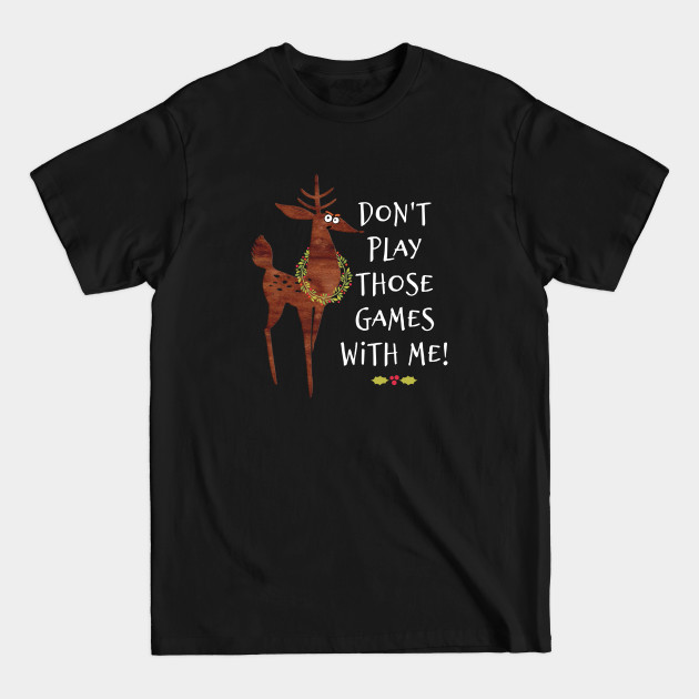 Discover Don't Play Those Games With Me Cute Christmas Reindeer - Christmas Reindeer - T-Shirt