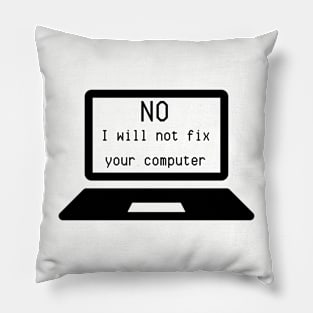 I.T. Shirt "No, I Will Not Fix Your Computer" - Computer Geek Chic Tee, Funny Tech Support Gift for IT Professionals Pillow