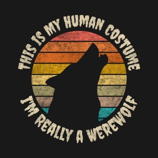 This is My Human Costume, I'm Really a Werewolf T-Shirt